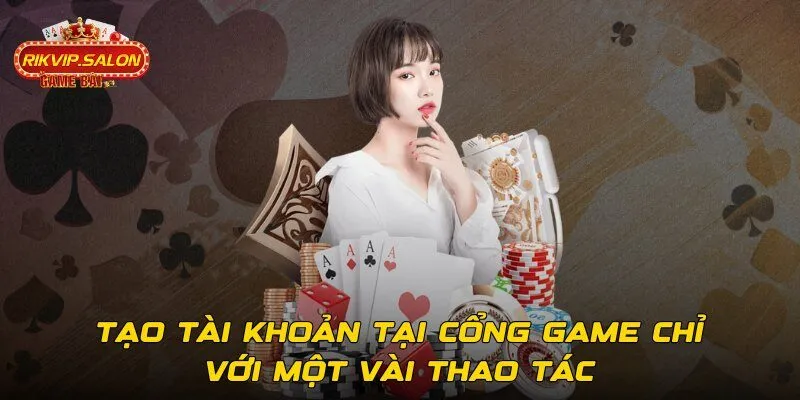 Tạo tài khoản tại cổng game chỉ với một vài thao tác